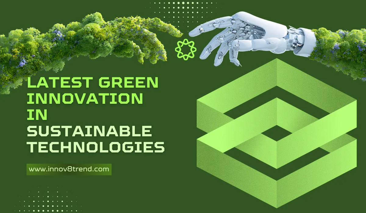 Latest Green Innovation In Sustainable Technologies