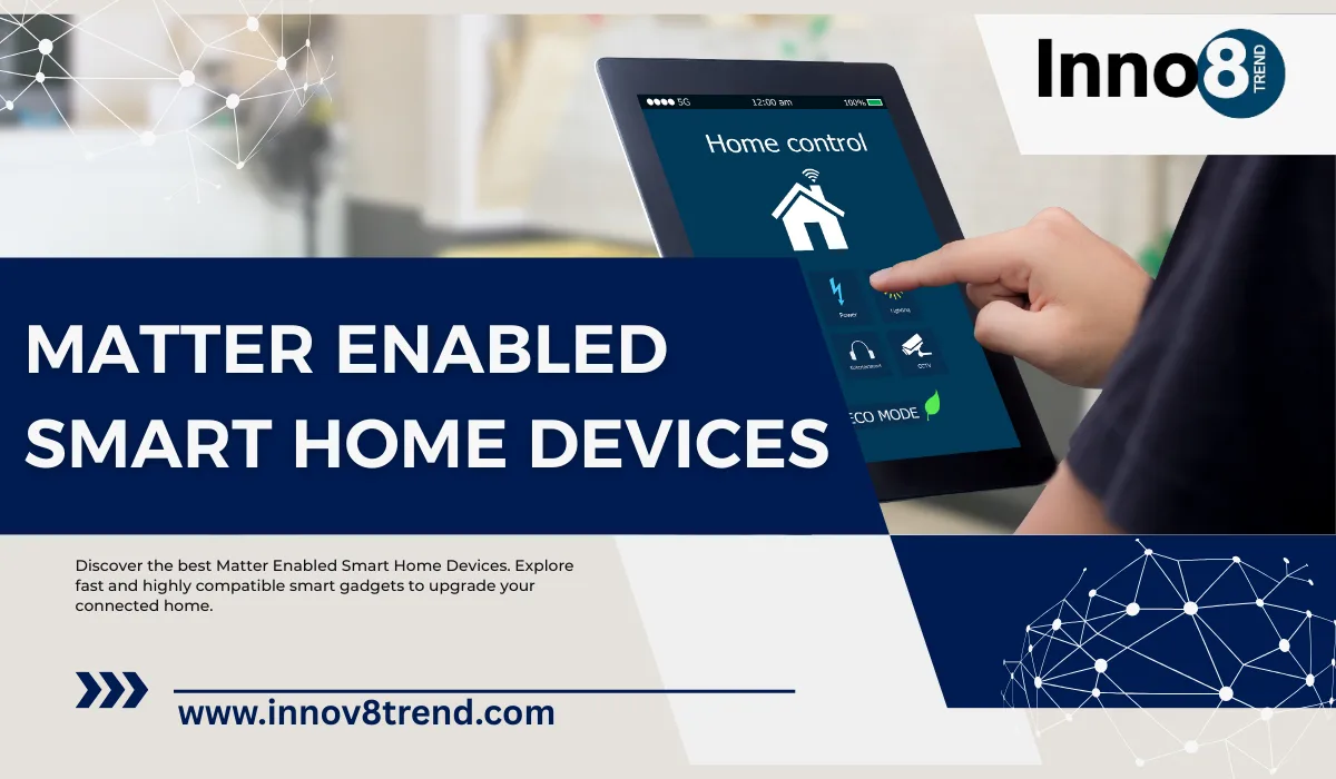 Latest Matter Enabled Smart Home Devices for Smarter Control