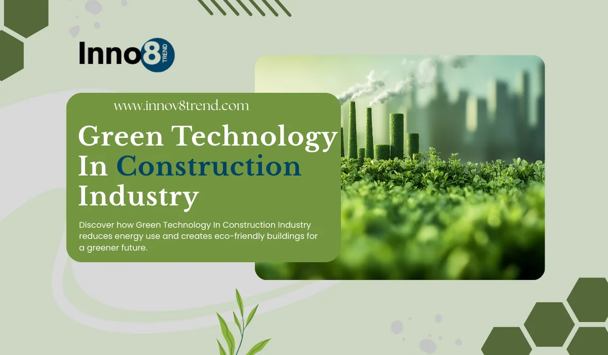 Green Technology in the Construction Industry: Key Advantages
